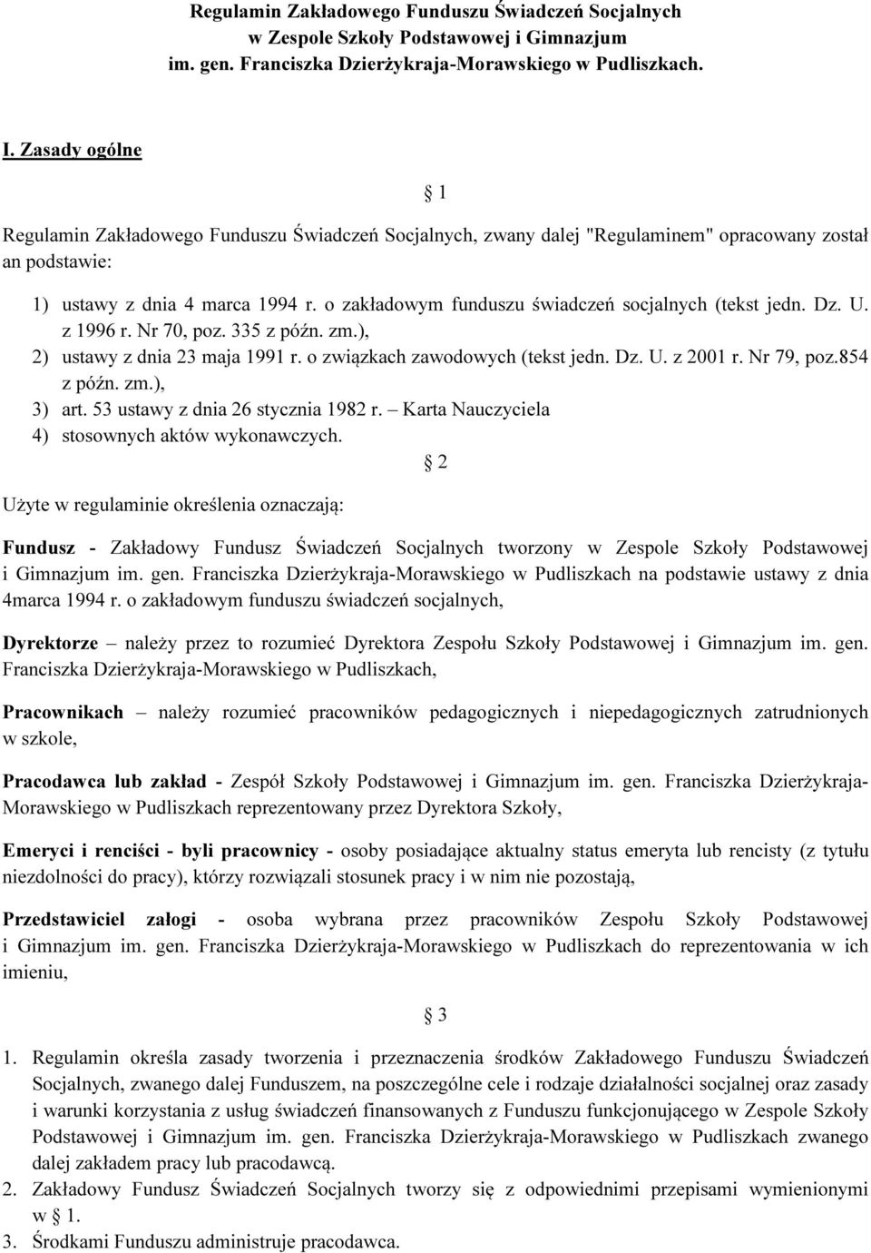 o zakładowym funduszu świadczeń socjalnych (tekst jedn. Dz. U. z 1996 r. Nr 70, poz. 335 z późn. zm.), 2) ustawy z dnia 23 maja 1991 r. o związkach zawodowych (tekst jedn. Dz. U. z 2001 r. Nr 79, poz.