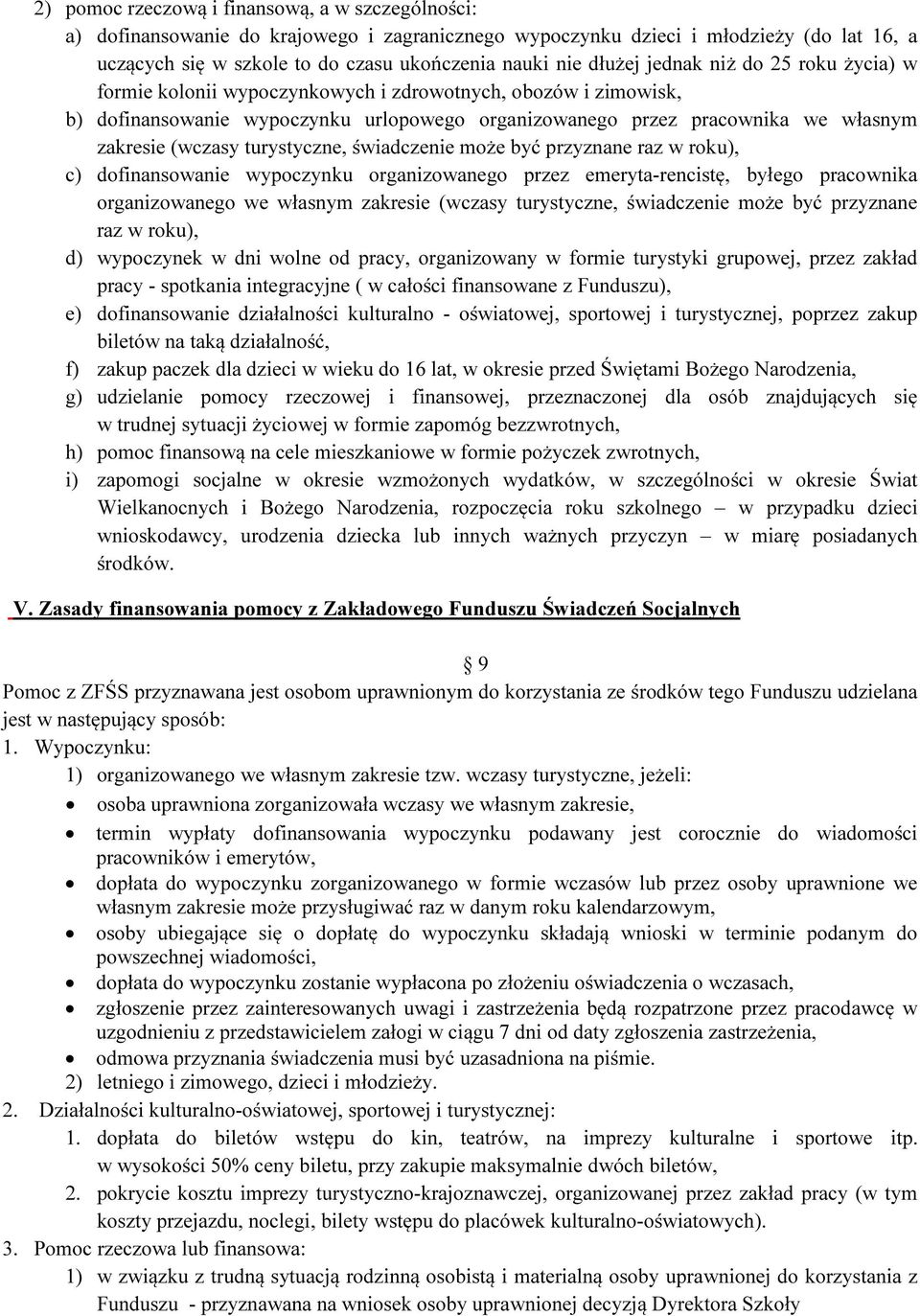 (wczasy turystyczne, świadczenie może być przyznane raz w roku), c) dofinansowanie wypoczynku organizowanego przez emeryta-rencistę, byłego pracownika organizowanego we własnym zakresie (wczasy