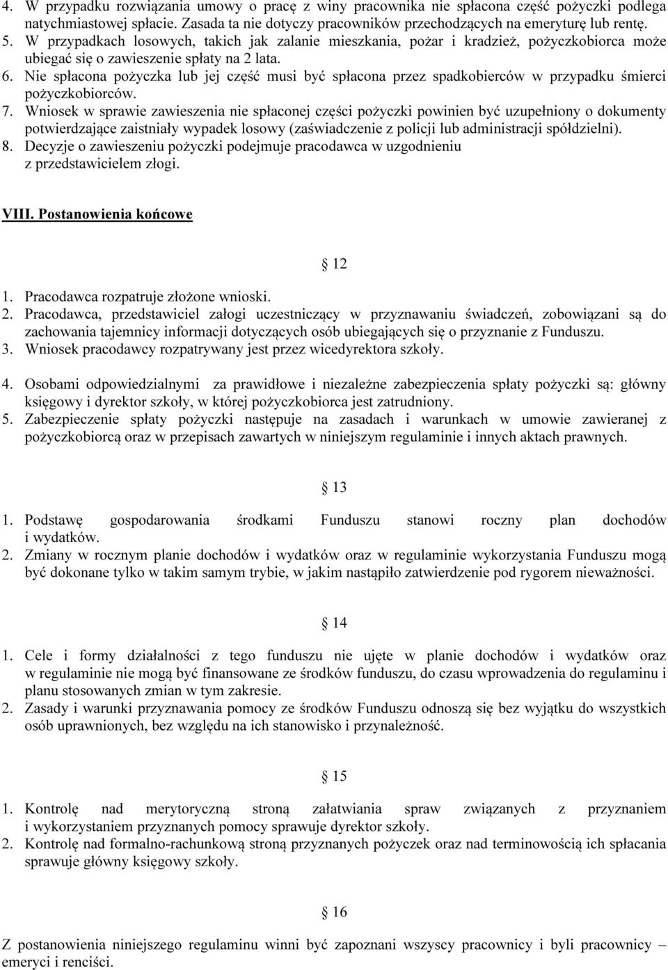 Nie spłacona pożyczka lub jej część musi być spłacona przez spadkobierców w przypadku śmierci pożyczkobiorców. 7.