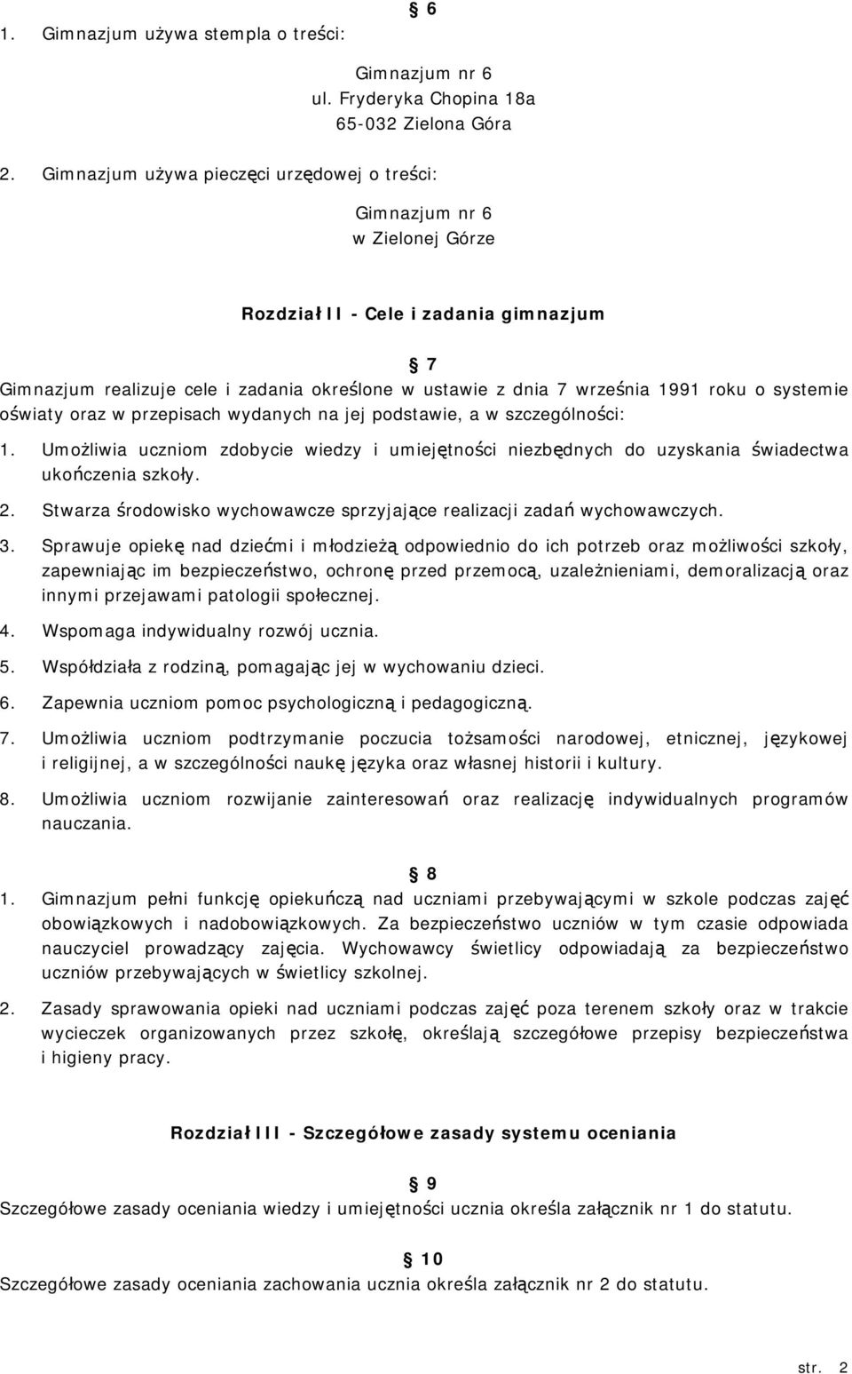 roku o systemie oświaty oraz w przepisach wydanych na jej podstawie, a w szczególności: 1. Umożliwia uczniom zdobycie wiedzy i umiejętności niezbędnych do uzyskania świadectwa ukończenia szkoły. 2.