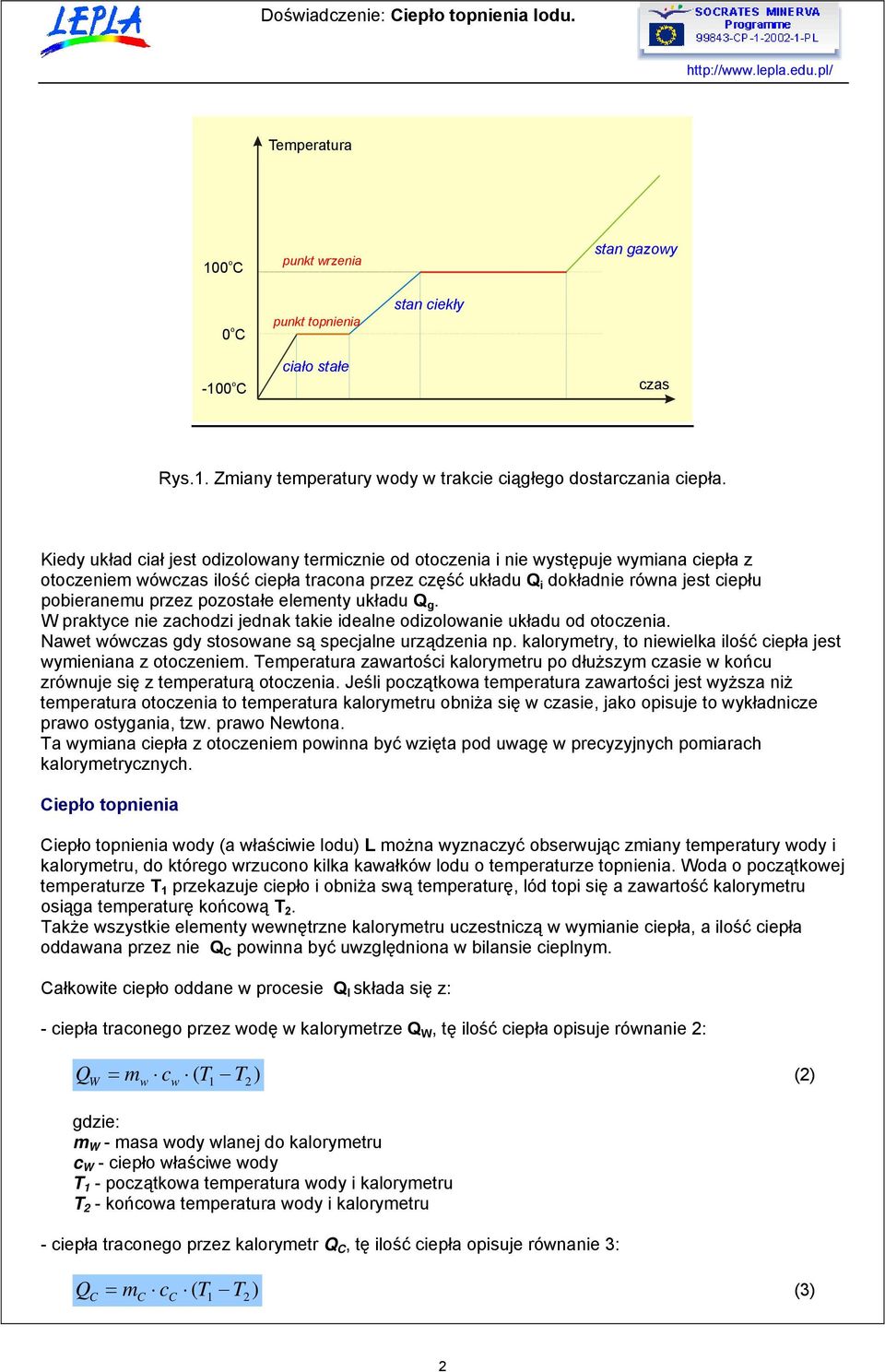 układu Q g. W praktyce ne zachodz jednak take dealne odzoloane układu od otoczena. Naet óczas gdy stosoane są specjalne urządzena np. kalorymetry, to neelka lość cepła jest ymenana z otoczenem.