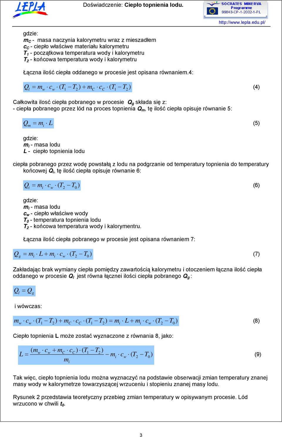 4: Q l = m c T T ) + m c ( T ) (4) ( 1 2 C C 1 T2 Całkota losć cepła pobranego procese Q g składa sę z: - cepła pobranego przez lód na proces topnena Q m, tę lość cepła opsuje rónane 5: Q m = m L (5)