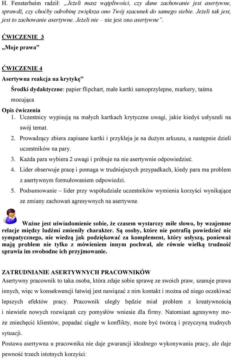 ĆWICZENIE 3 Moje prawa ĆWICZENIE 4 Asertywna reakcja na krytykę Środki dydaktyczne: papier flipchart, małe kartki samoprzylepne, markery, taśma mocująca Opis ćwiczenia 1.