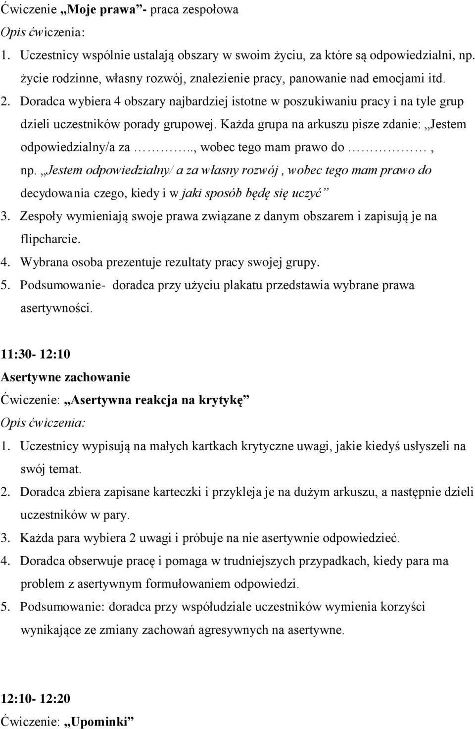 Każda grupa na arkuszu pisze zdanie: Jestem odpowiedzialny/a za.., wobec tego mam prawo do, np.