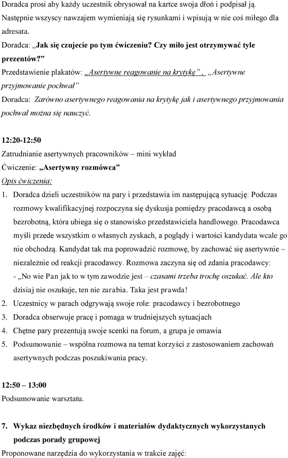 Przedstawienie plakatów: Asertywne reagowanie na krytykę, Asertywne przyjmowanie pochwał Doradca: Zarówno asertywnego reagowania na krytykę jak i asertywnego przyjmowania pochwał można się nauczyć.