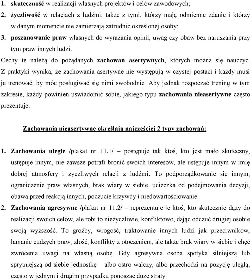 poszanowanie praw własnych do wyrażania opinii, uwag czy obaw bez naruszania przy tym praw innych ludzi. Cechy te należą do pożądanych zachowań asertywnych, których można się nauczyć.