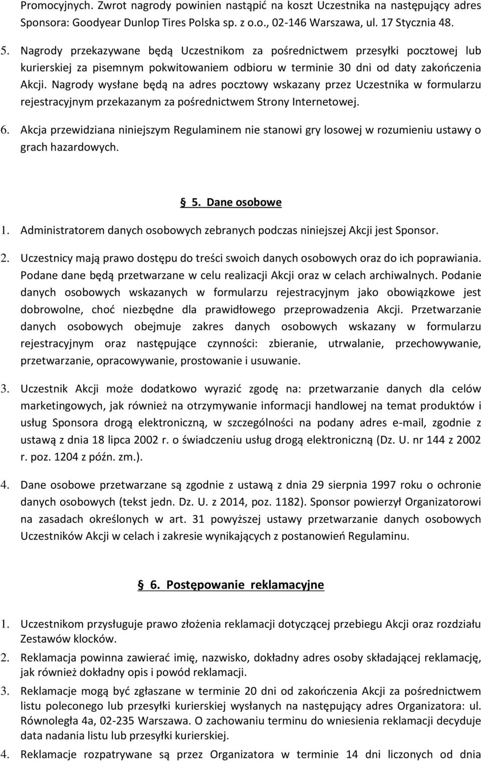 Nagrody wysłane będą na adres pocztowy wskazany przez Uczestnika w formularzu rejestracyjnym przekazanym za pośrednictwem Strony Internetowej. 6.