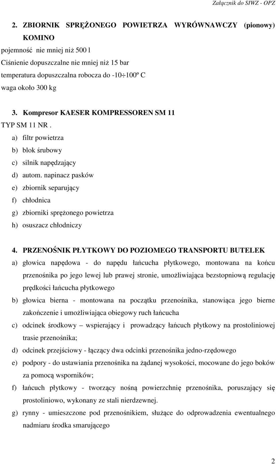 napinacz pasków e) zbiornik separujący f) chłodnica g) zbiorniki sprężonego powietrza h) osuszacz chłodniczy 4.