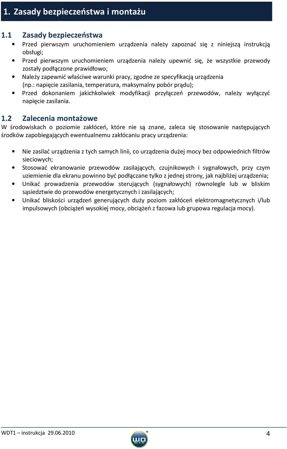 zostały podłączone prawidłowo; Należy zapewnić właściwe warunki pracy, zgodne ze specyfikacją urządzenia (np.