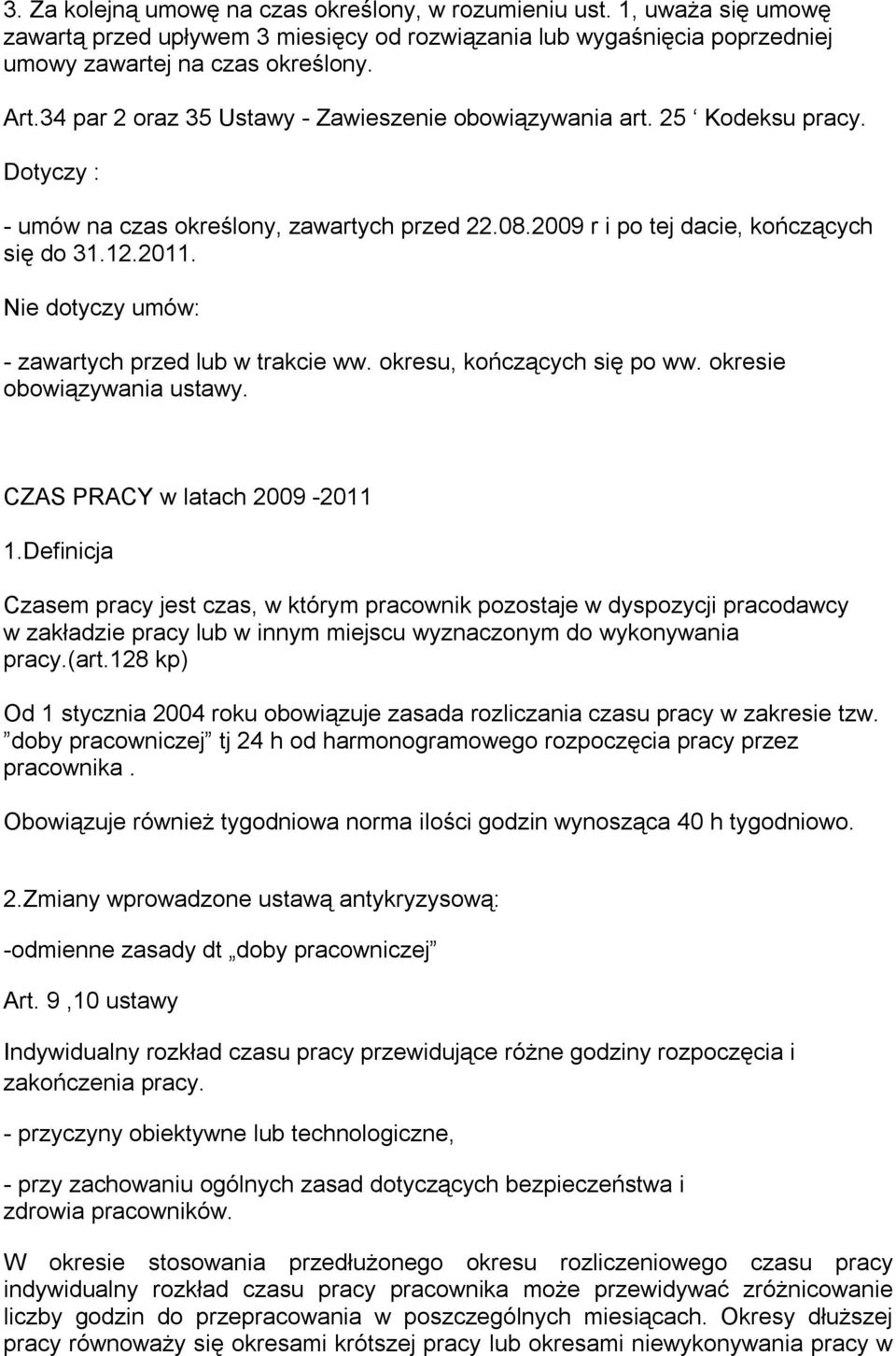 Nie dotyczy umów: - zawartych przed lub w trakcie ww. okresu, kończących się po ww. okresie obowiązywania ustawy. CZAS PRACY w latach 2009-2011 1.