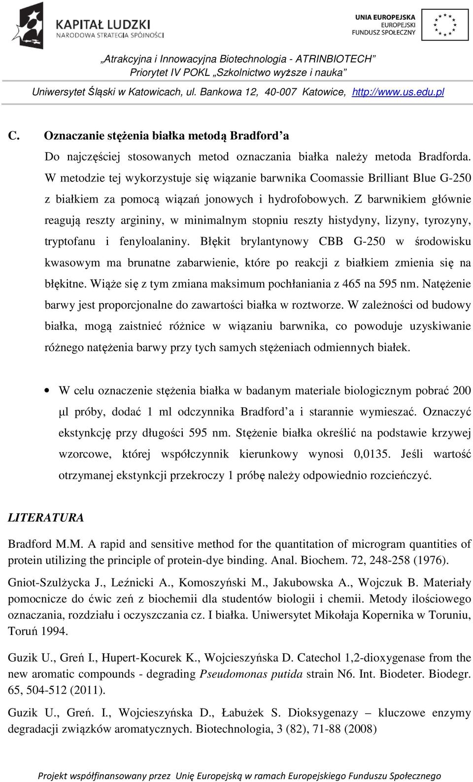 Z barwnikiem głównie reagują reszty argininy, w minimalnym stopniu reszty histydyny, lizyny, tyrozyny, tryptofanu i fenyloalaniny.