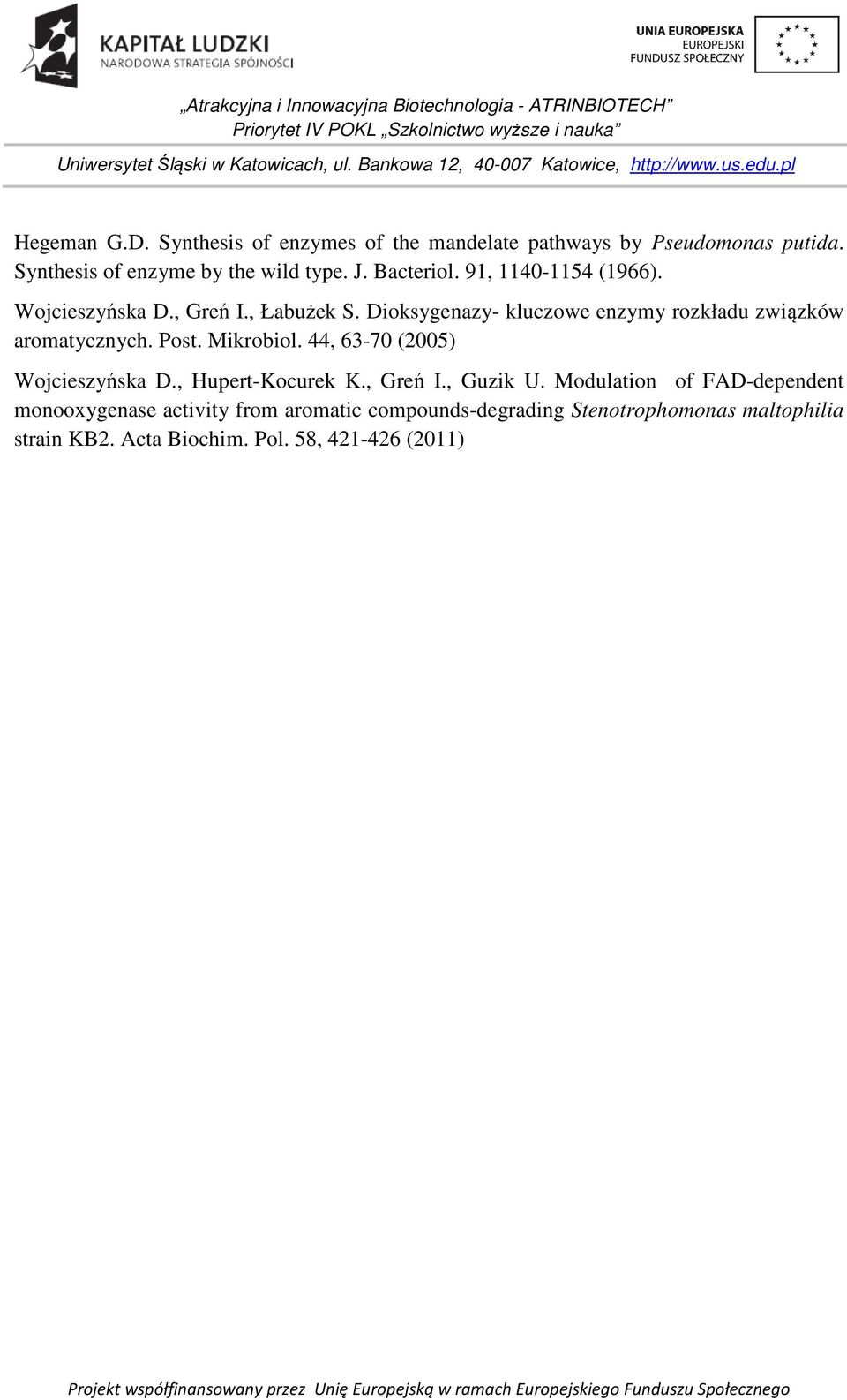 Dioksygenazy- kluczowe enzymy rozkładu związków aromatycznych. Post. Mikrobiol. 44, 63-70 (2005) Wojcieszyńska D.