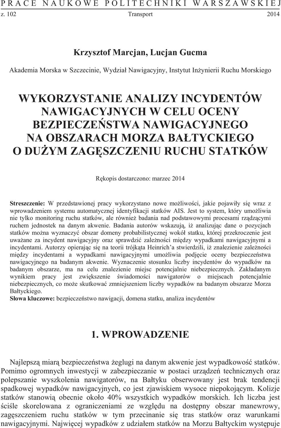 BEZPIECZE STWA NAWIGACYJNEGO NA OBSZARACH MORZA BA TYCKIEGO O DU YM ZAG SZCZENIU RUCHU STATKÓW R kopis dostarczono: marzec 2014 Streszczenie: W przedstawionej pracy wykorzystano nowe mo liwo ci,