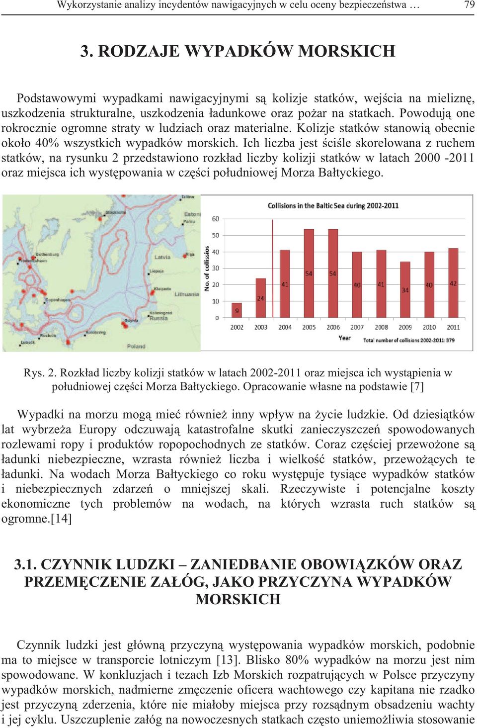 Powoduj one rokrocznie ogromne straty w ludziach oraz materialne. Kolizje statków stanowi obecnie oko o 40% wszystkich wypadków morskich.