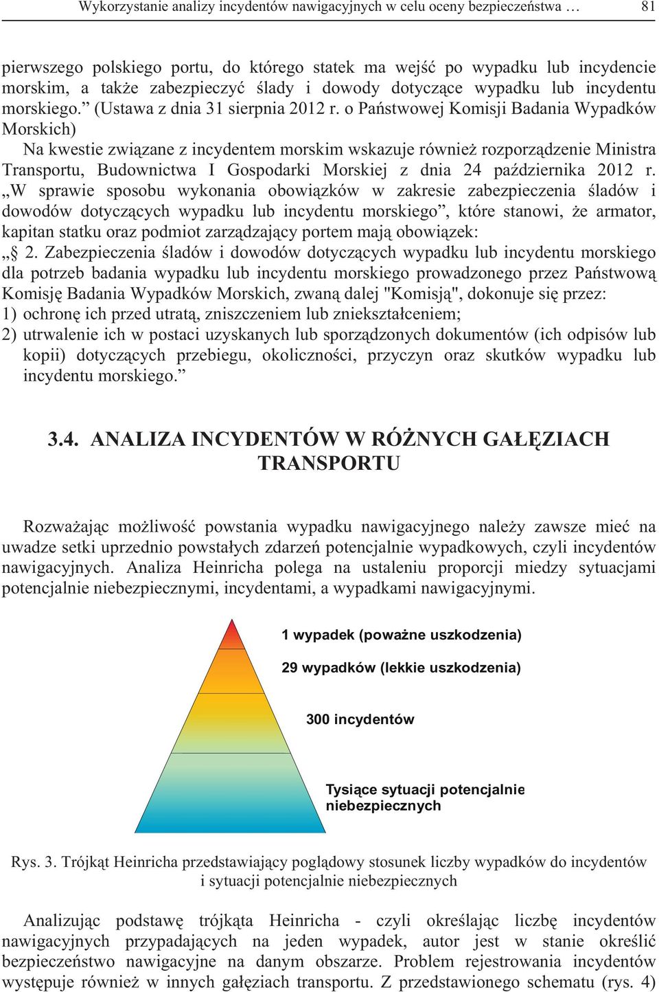 o Pa stwowej Komisji Badania Wypadków Morskich) Na kwestie zwi zane z incydentem morskim wskazuje równie rozporz dzenie Ministra Transportu, Budownictwa I Gospodarki Morskiej z dnia 24 pa dziernika