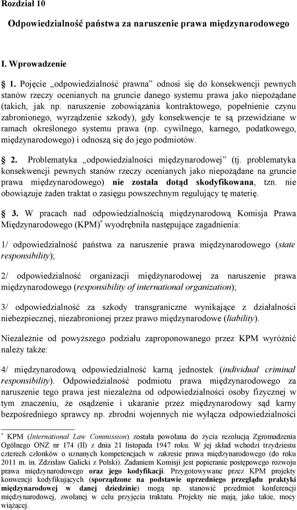 naruszenie zobowiązania kontraktowego, popełnienie czynu zabronionego, wyrządzenie szkody), gdy konsekwencje te są przewidziane w ramach określonego systemu prawa (np.