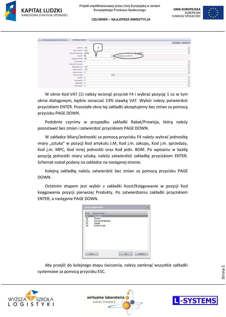 Podobnie czynimy w przypadku zakładki Rabat/Prowizja, którą należy pozostawid bez zmian i zatwierdzid przyciskiem PAGE DOWN.