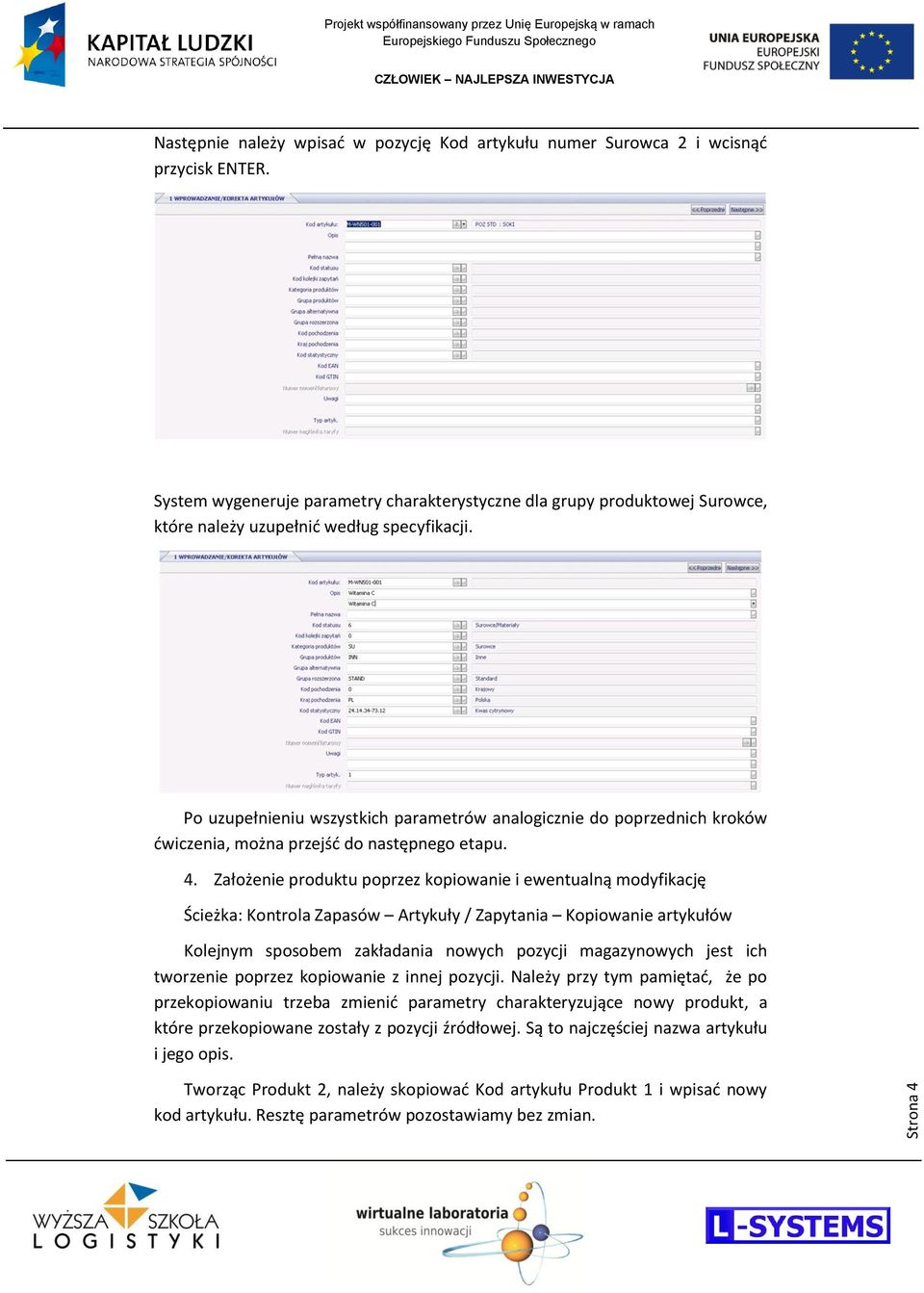 Po uzupełnieniu wszystkich parametrów analogicznie do poprzednich kroków dwiczenia, można przejśd do następnego etapu. 4.