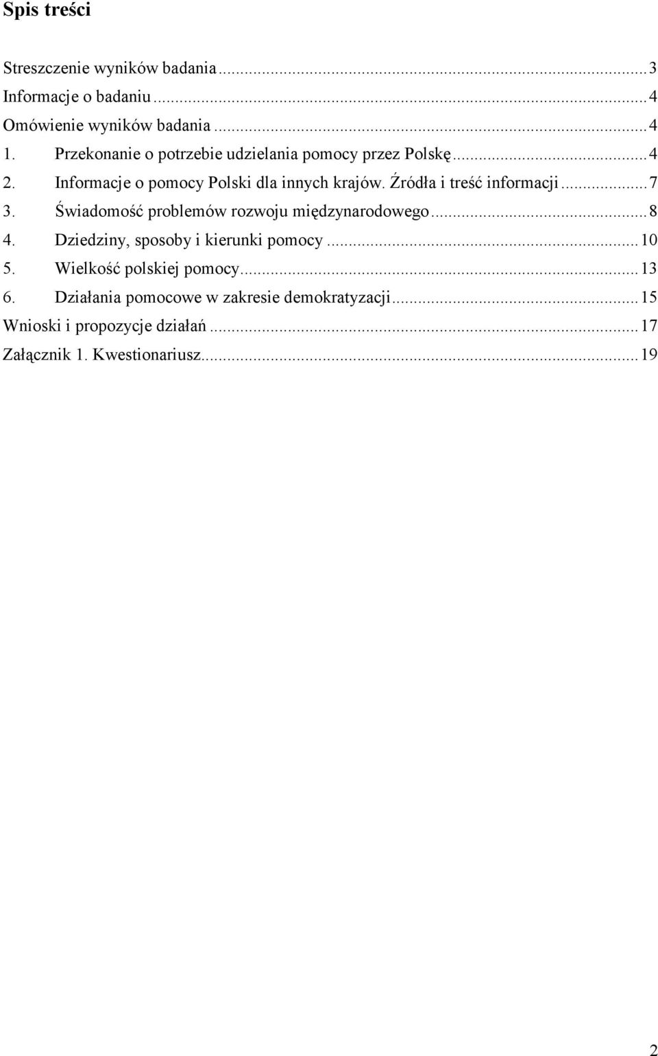 Źródła i treść informacji...7 3. Świadomość problemów rozwoju międzynarodowego...8 4. Dziedziny, sposoby i kierunki pomocy.