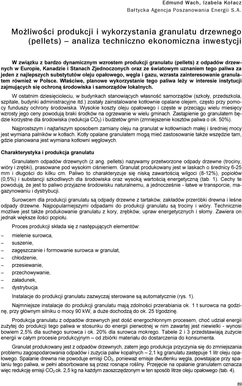 Mo liwoœci produkcji i wykorzystania granulatu drzewnego ( pellets) analiza tech niczno ekonom iczna inwestycji W związku z bardzo dynamicznym wzrostem produkcji granulatu (pellets) z odpadów