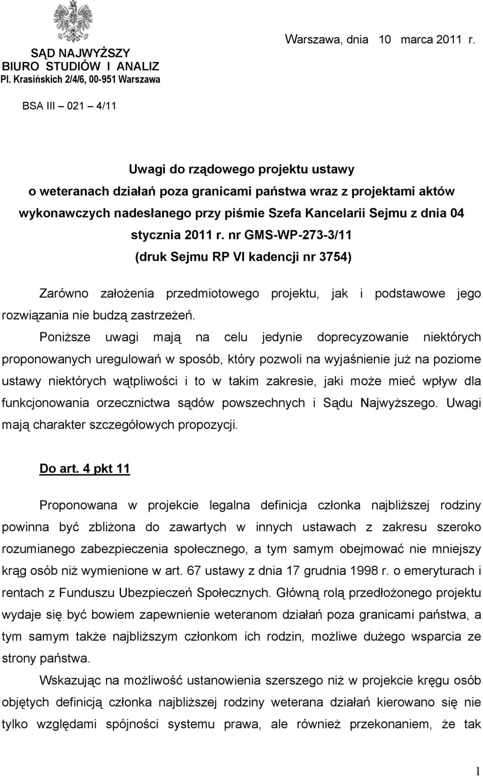 2011 r. nr GMS-WP-273-3/11 (druk Sejmu RP VI kadencji nr 3754) Zarówno założenia przedmiotowego projektu, jak i podstawowe jego rozwiązania nie budzą zastrzeżeń.