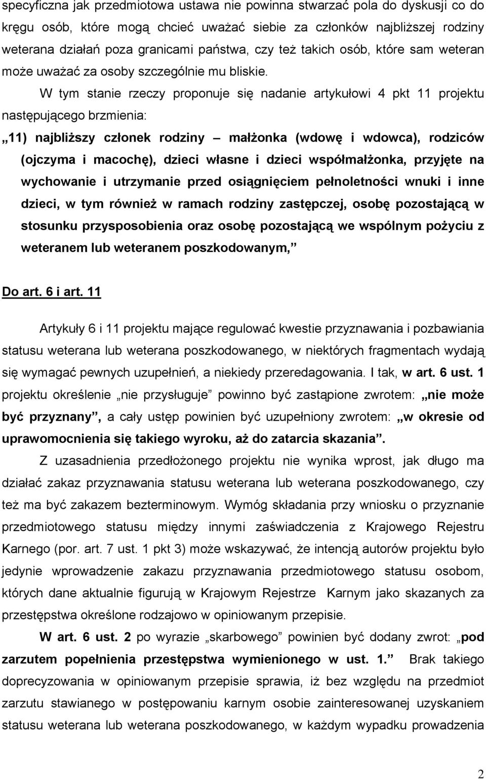 W tym stanie rzeczy proponuje się nadanie artykułowi 4 pkt 11 projektu następującego brzmienia: 11) najbliższy członek rodziny małżonka (wdowę i wdowca), rodziców (ojczyma i macochę), dzieci własne i