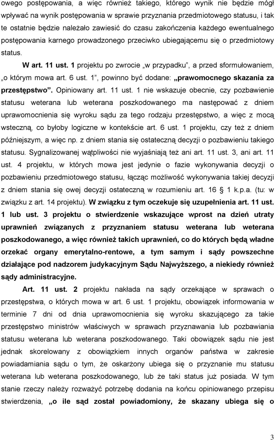1 projektu po zwrocie w przypadku, a przed sformułowaniem, o którym mowa art. 6 ust. 1, powinno być dodane: prawomocnego skazania za przestępstwo. Opiniowany art. 11 ust.