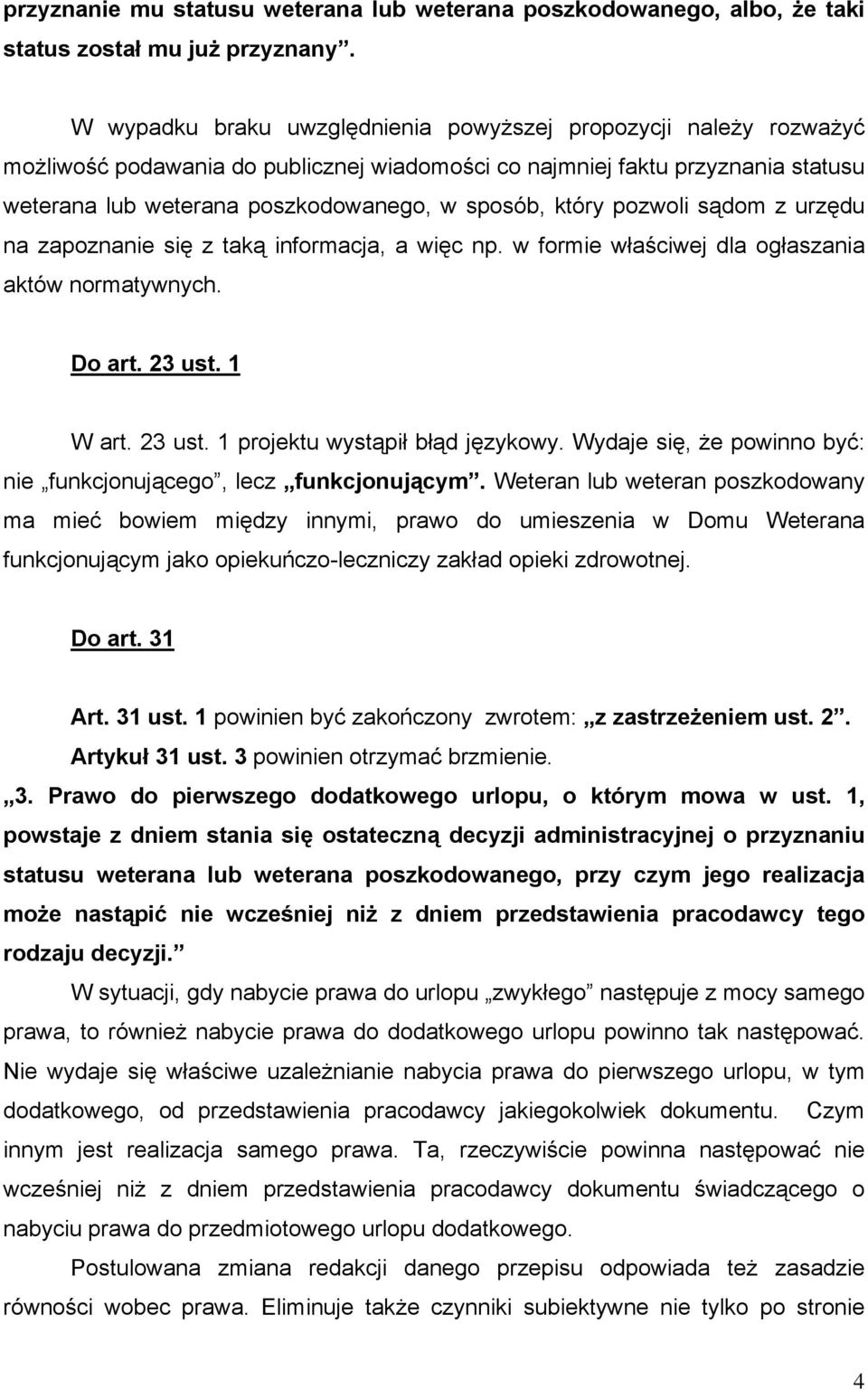 który pozwoli sądom z urzędu na zapoznanie się z taką informacja, a więc np. w formie właściwej dla ogłaszania aktów normatywnych. Do art. 23 ust. 1 W art. 23 ust. 1 projektu wystąpił błąd językowy.