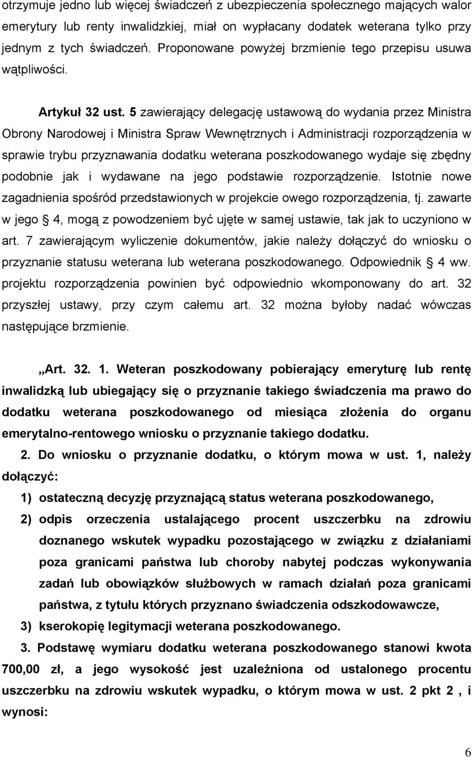 5 zawierający delegację ustawową do wydania przez Ministra Obrony Narodowej i Ministra Spraw Wewnętrznych i Administracji rozporządzenia w sprawie trybu przyznawania dodatku weterana poszkodowanego