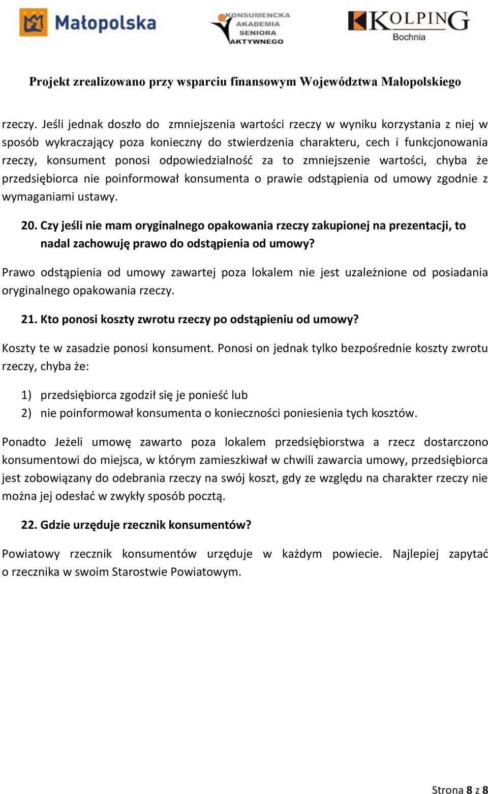 odpowiedzialność za to zmniejszenie wartości, chyba że przedsiębiorca nie poinformował konsumenta o prawie odstąpienia od umowy zgodnie z wymaganiami ustawy. 20.