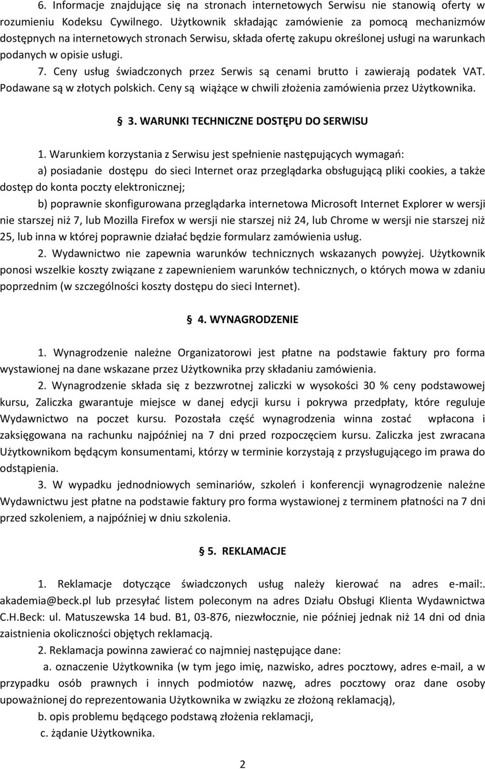 Ceny usług świadczonych przez Serwis są cenami brutto i zawierają podatek VAT. Podawane są w złotych polskich. Ceny są wiążące w chwili złożenia zamówienia przez Użytkownika. 3.
