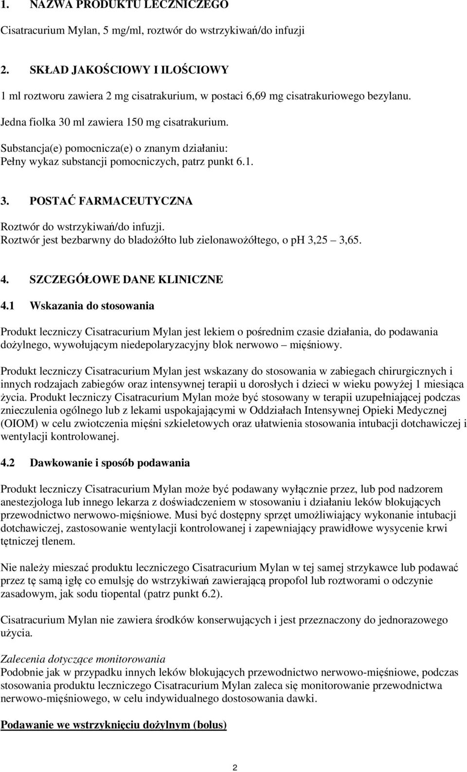 Substancja(e) pomocnicza(e) o znanym działaniu: Pełny wykaz substancji pomocniczych, patrz punkt 6.1. 3. POSTAĆ FARMACEUTYCZNA Roztwór do wstrzykiwań/do infuzji.