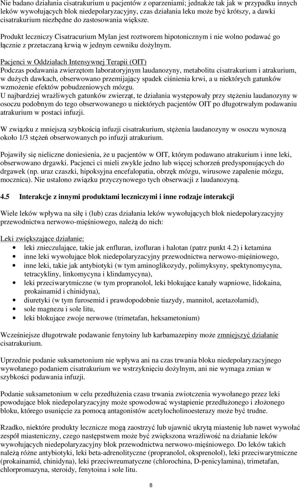 Pacjenci w Oddziałach Intensywnej Terapii (OIT) Podczas podawania zwierzętom laboratoryjnym laudanozyny, metabolitu cisatrakurium i atrakurium, w dużych dawkach, obserwowano przemijający spadek