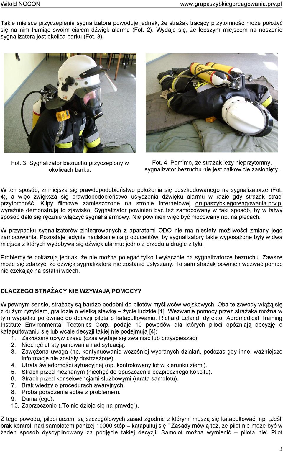 Pomimo, że strażak leży nieprzytomny, sygnalizator bezruchu nie jest całkowicie zasłonięty. W ten sposób, zmniejsza się prawdopodobieństwo położenia się poszkodowanego na sygnalizatorze (Fot.