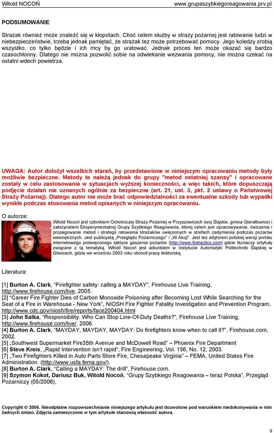 Jego koledzy zrobią wszystko, co tylko będzie i ich mcy by go uratować. Jednak proces ten może okazać się bardzo czasochłonny.