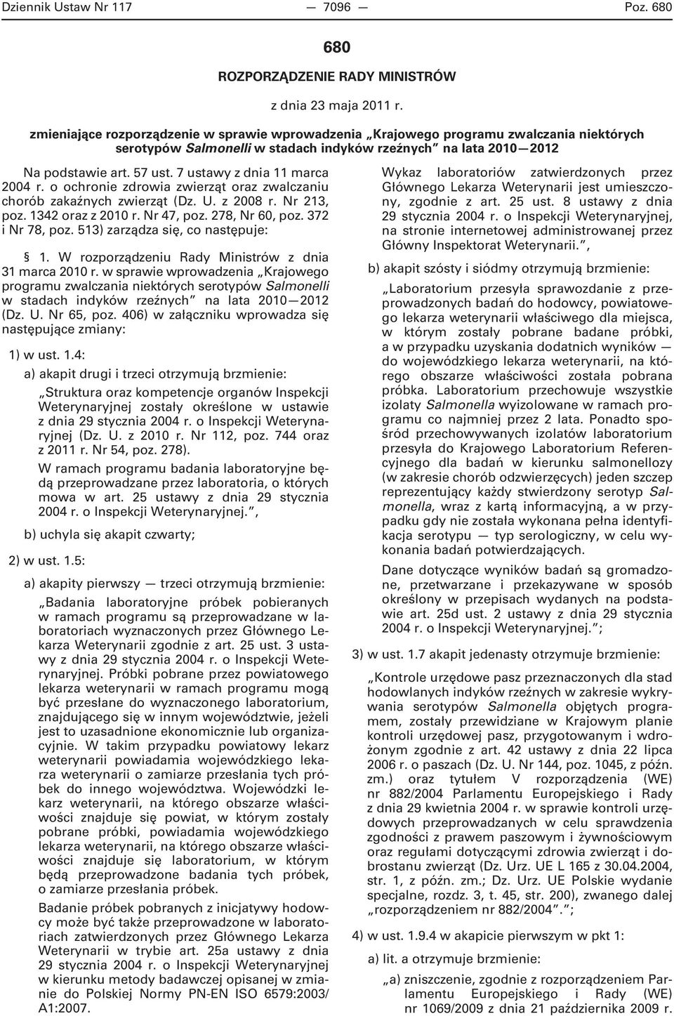 o ochronie zdrowia zwierząt oraz zwalczaniu chorób zakaźnych zwierząt (Dz. U. z 2008 r. Nr 213, poz. 1342 oraz z 2010 r. Nr 47, poz. 278, Nr 60, poz. 372 i Nr 78, poz.