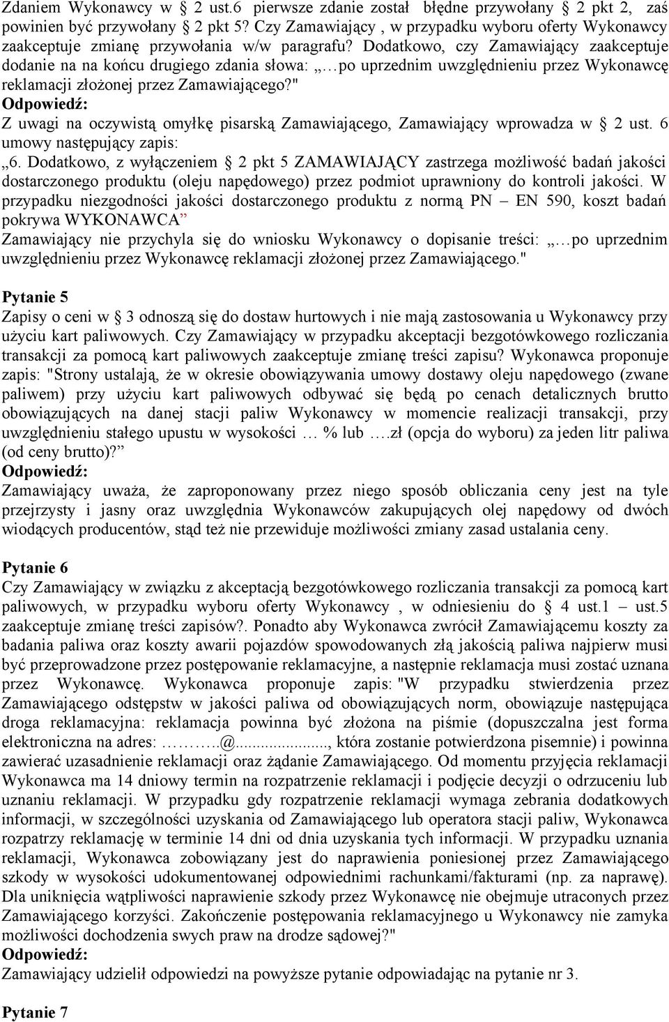 Dodatkowo, czy Zamawiający zaakceptuje dodanie na na końcu drugiego zdania słowa: po uprzednim uwzględnieniu przez Wykonawcę reklamacji złożonej przez Zamawiającego?