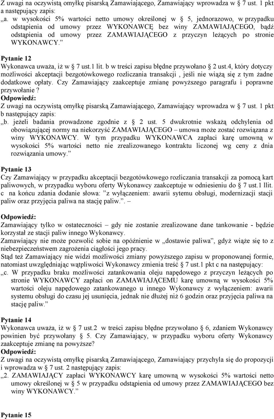 leżących po stronie WYKONAWCY. Pytanie 12 Wykonawca uważa, iż w 7 ust.1 lit. b w treści zapisu błędne przywołano 2 ust.