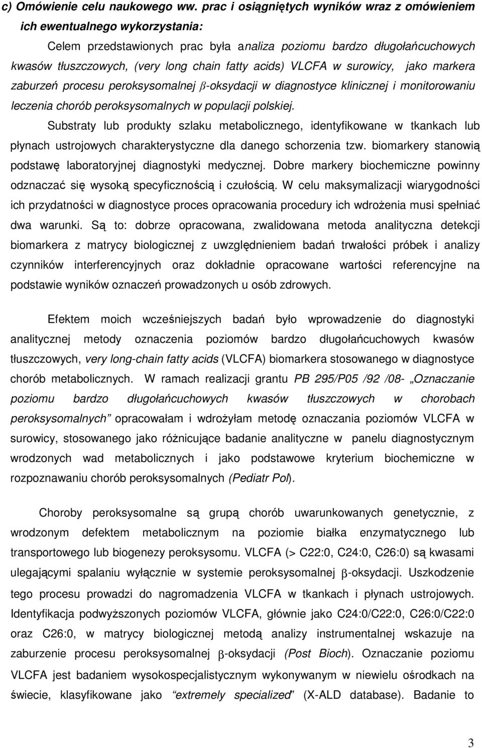 acids) VLCFA w surowicy, jako markera zaburzeń procesu peroksysomalnej β-oksydacji w diagnostyce klinicznej i monitorowaniu leczenia chorób peroksysomalnych w populacji polskiej.