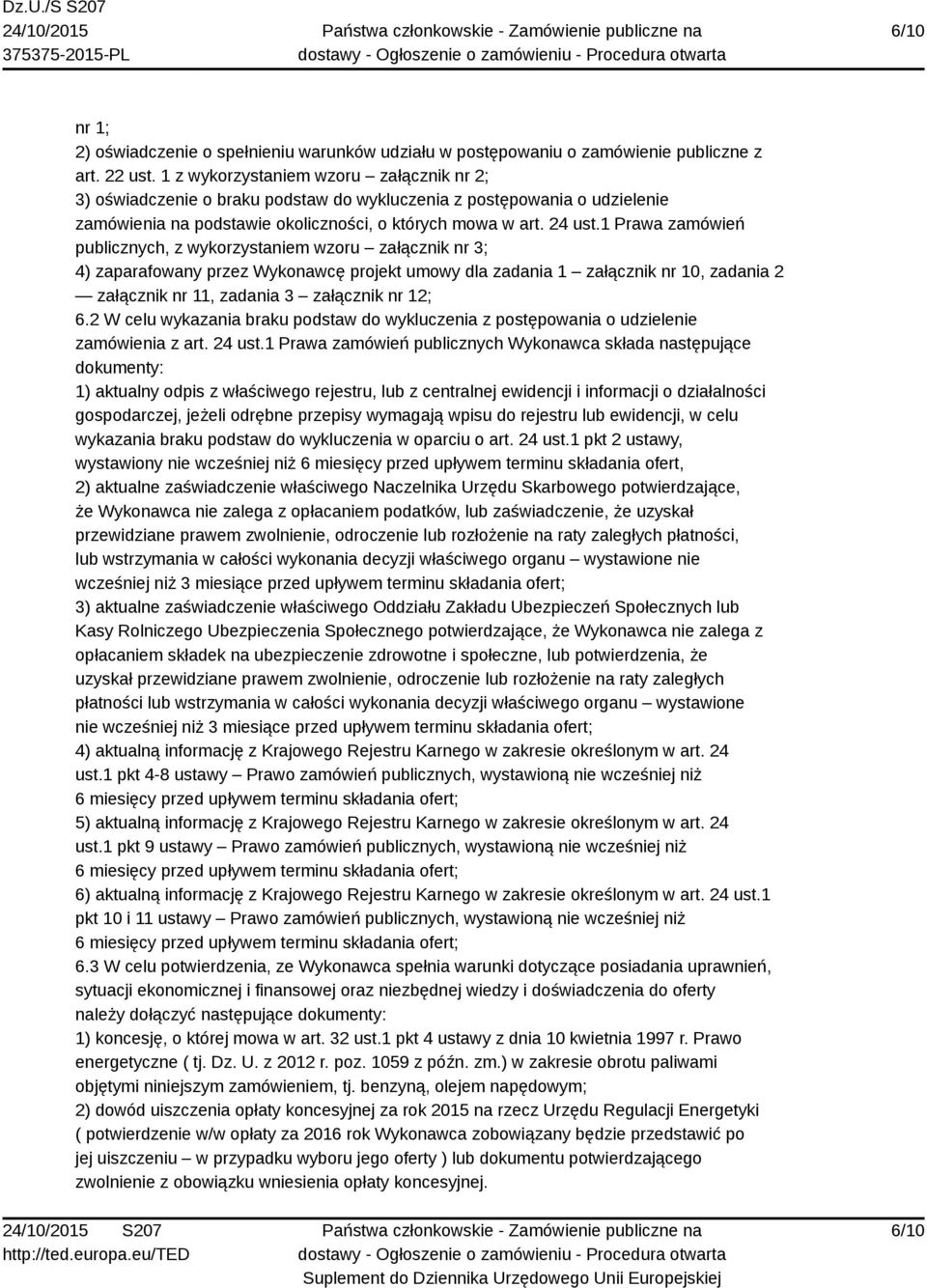 1 Prawa zamówień publicznych, z wykorzystaniem wzoru załącznik nr 3; 4) zaparafowany przez Wykonawcę projekt umowy dla zadania 1 załącznik nr 10, zadania 2 załącznik nr 11, zadania 3 załącznik nr 12;
