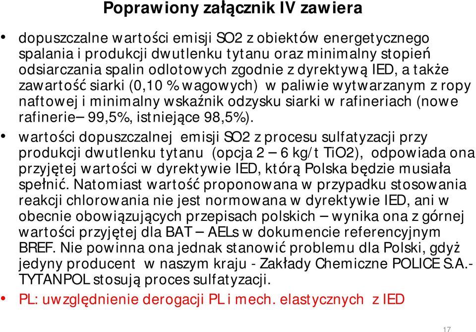 wartości dopuszczalnej emisji SO2 z procesu sulfatyzacjiprzy produkcji dwutlenku tytanu (opcja 2 6 kg/t TiO2), odpowiada ona przyjętej wartości w dyrektywie IED, którą Polska będzie musiała spełnić.