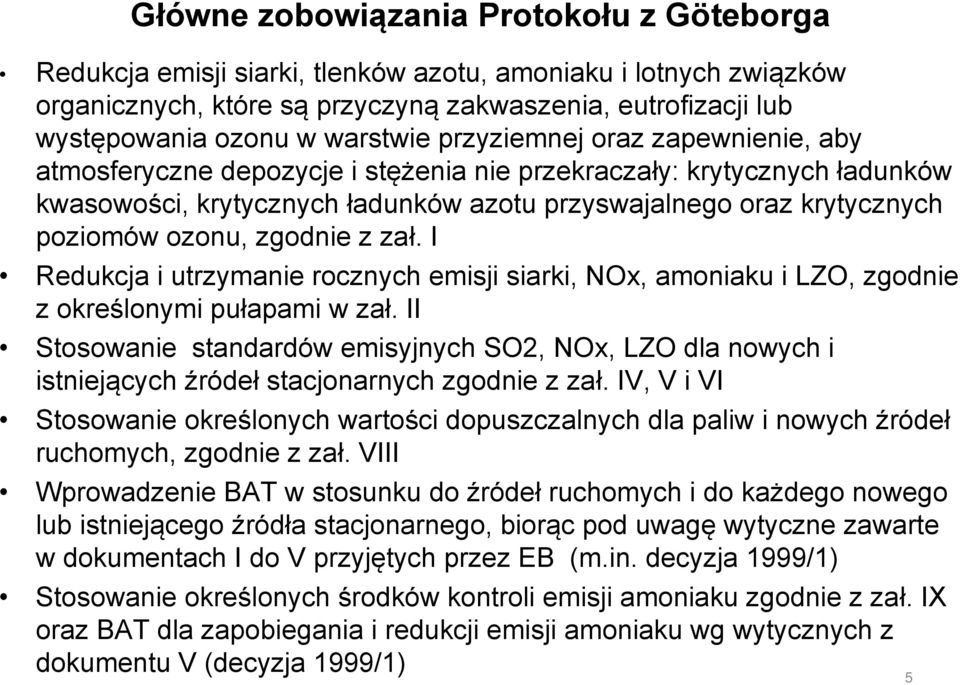 ozonu, zgodnie z zał. I Redukcja i utrzymanie rocznych emisji siarki, NOx, amoniaku i LZO, zgodnie z określonymi pułapami w zał.