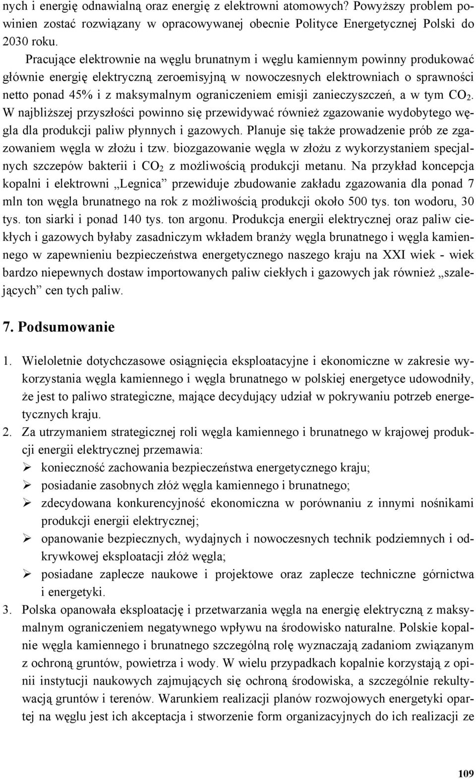 ograniczeniem emisji zanieczyszczeń, a w tym CO 2. W najbliższej przyszłości powinno się przewidywać również zgazowanie wydobytego węgla dla produkcji paliw płynnych i gazowych.