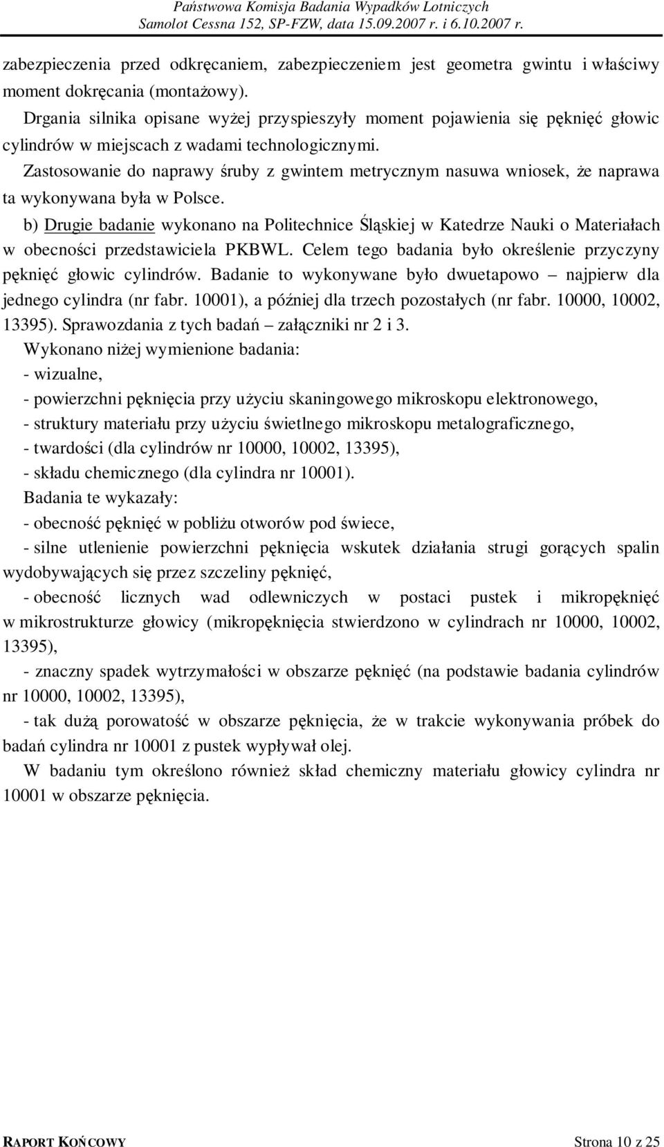 Zastosowanie do naprawy śruby z gwintem metrycznym nasuwa wniosek, że naprawa ta wykonywana była w Polsce.