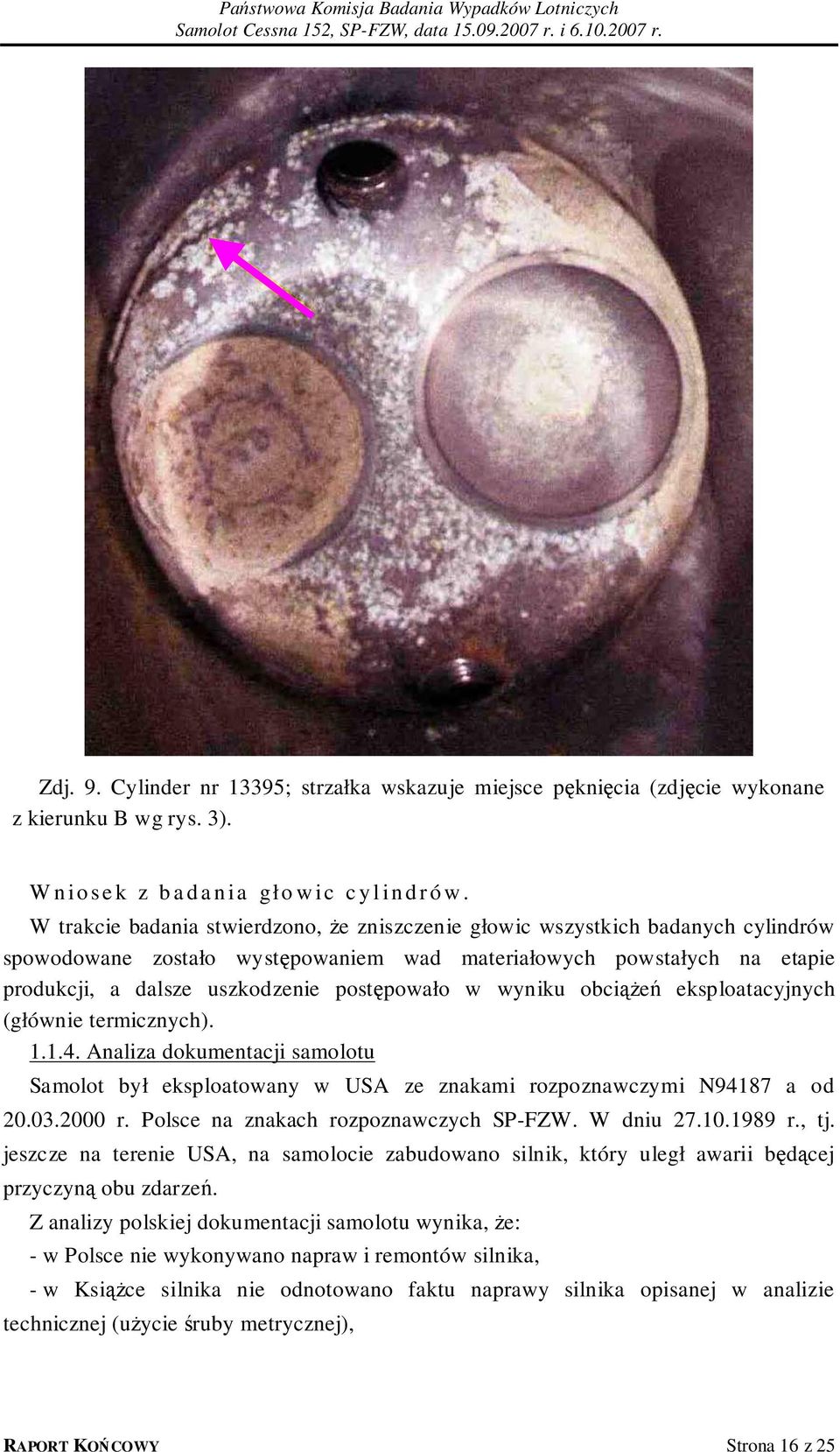 w wyniku obciążeń eksploatacyjnych (głównie termicznych). 1.1.4. Analiza dokumentacji samolotu Samolot był eksploatowany w USA ze znakami rozpoznawczymi N94187 a od 20.03.2000 r.