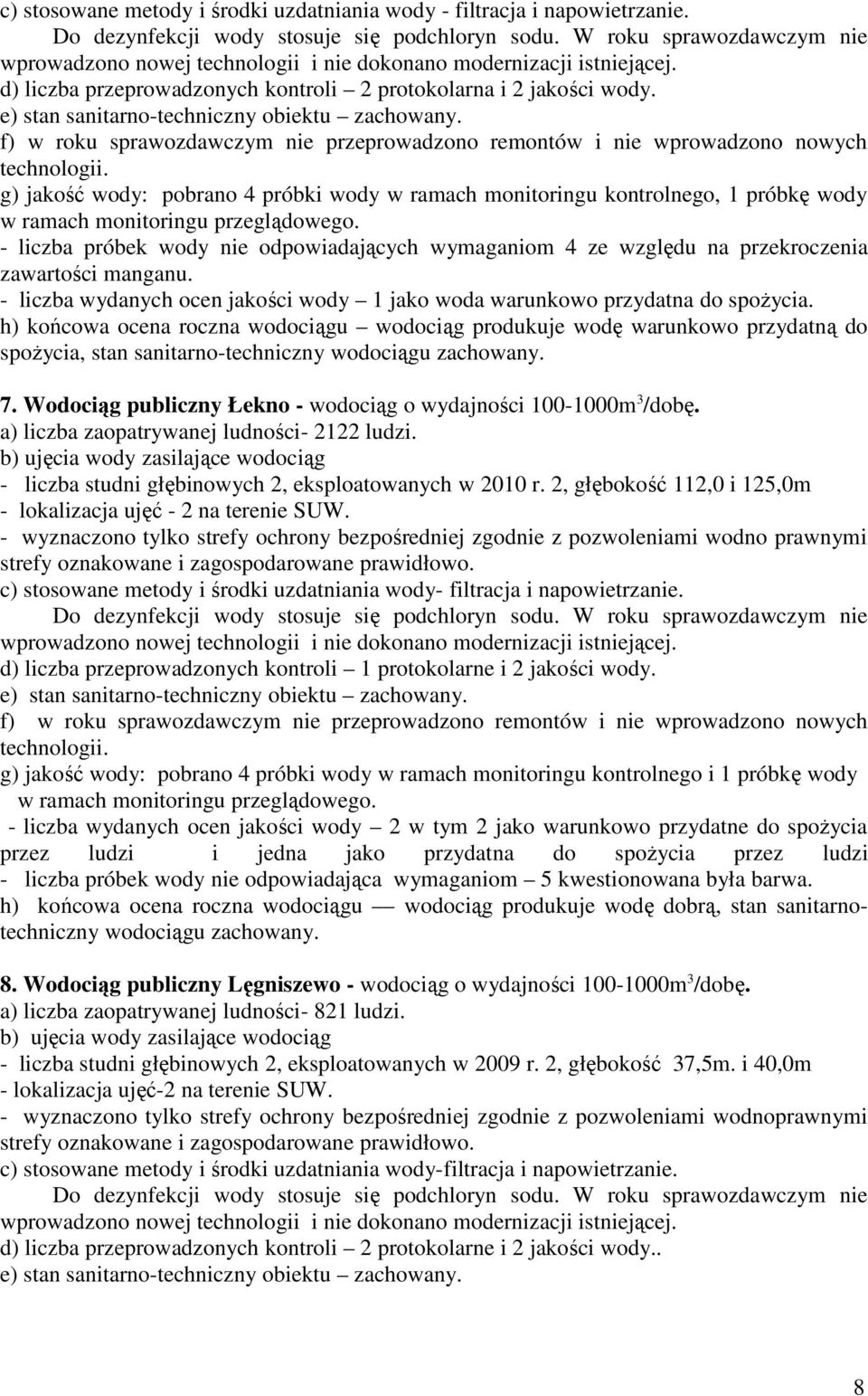 e) stan sanitarno-techniczny obiektu zachowany. f) w roku sprawozdawczym nie przeprowadzono remontów i nie wprowadzono nowych technologii.