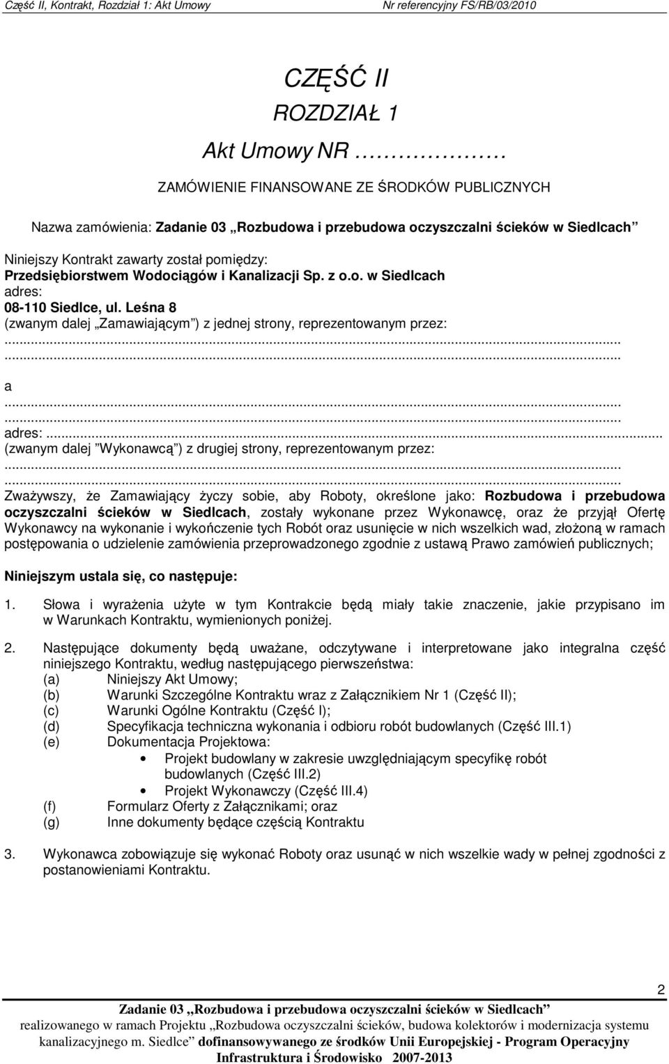 ..... ZwaŜywszy, Ŝe Zamawiający Ŝyczy sobie, aby Roboty, określone jako: Rozbudowa i przebudowa oczyszczalni ścieków w Siedlcach, zostały wykonane przez Wykonawcę, oraz Ŝe przyjął Ofertę na wykonanie