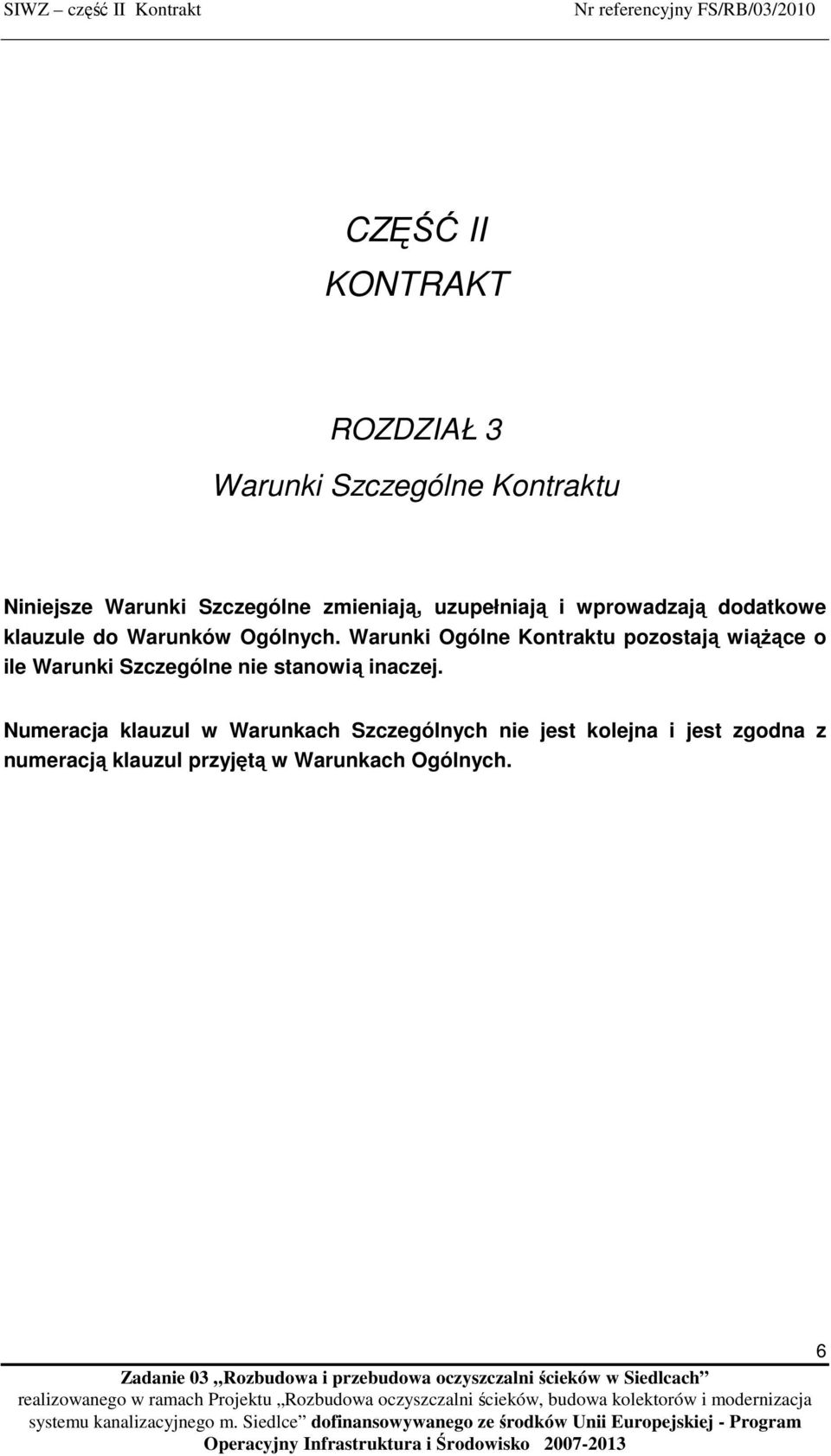 Warunki Ogólne Kontraktu pozostają wiąŝące o ile Warunki Szczególne nie stanowią inaczej.