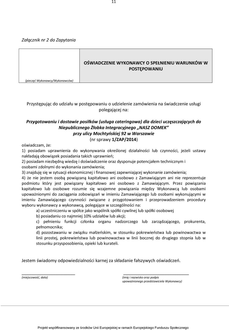 sprawy 1/ZAP/2014) oświadczam, że: 1) posiadam uprawnienia do wykonywania określonej działalności lub czynności, jeżeli ustawy nakładają obowiązek posiadania takich uprawnieo; 2) posiadam niezbędną