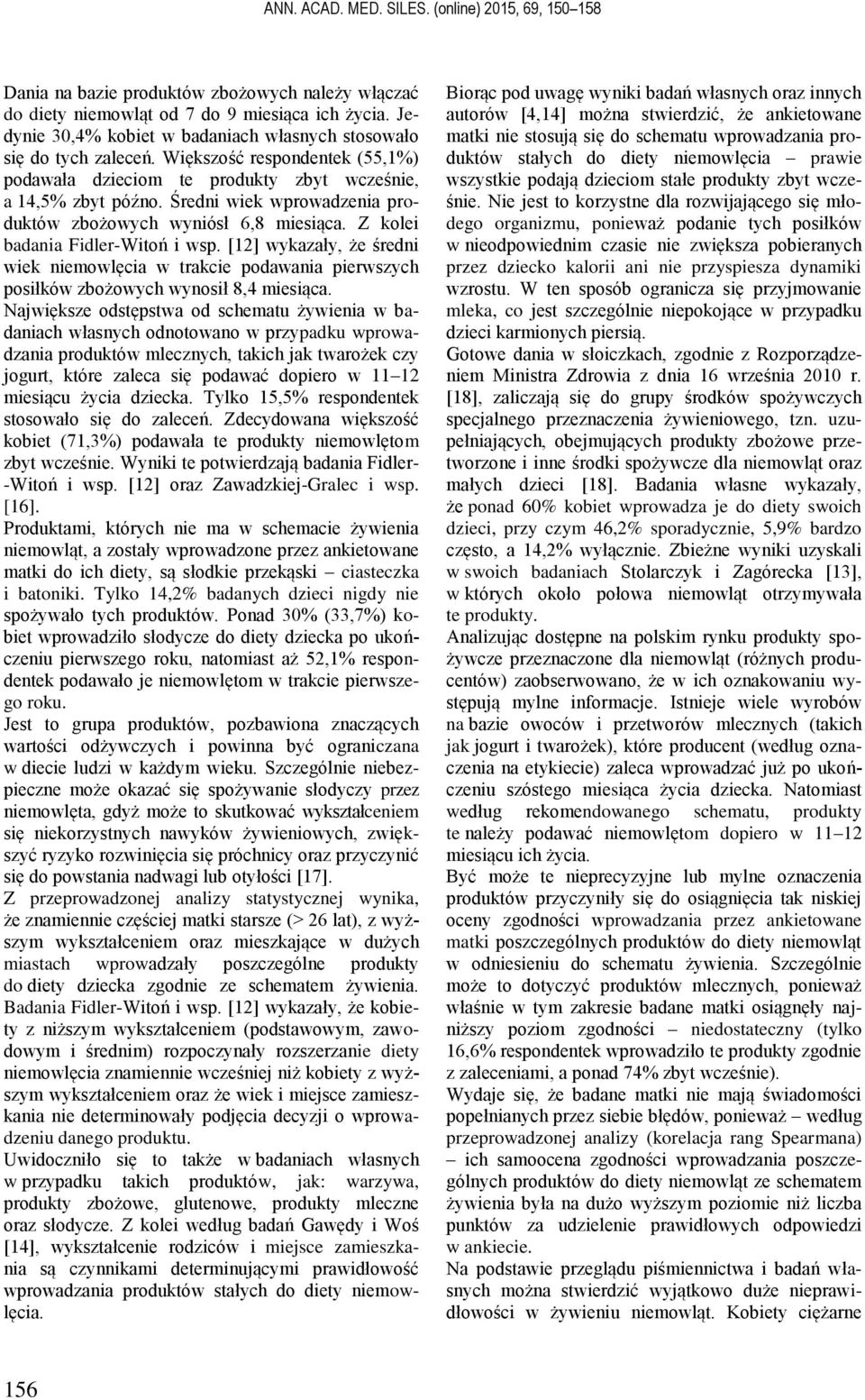 Średni wiek wprowadzenia produktów zbożowych wyniósł 6,8 miesiąca. Z kolei badania Fidler-Witoń i wsp.